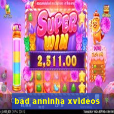 bad anninha xvideos